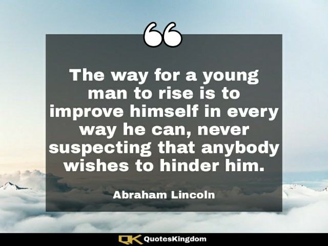 Abraham Lincoln quote on success. Abraham Lincoln quote about life. The way for a young man to rise ...