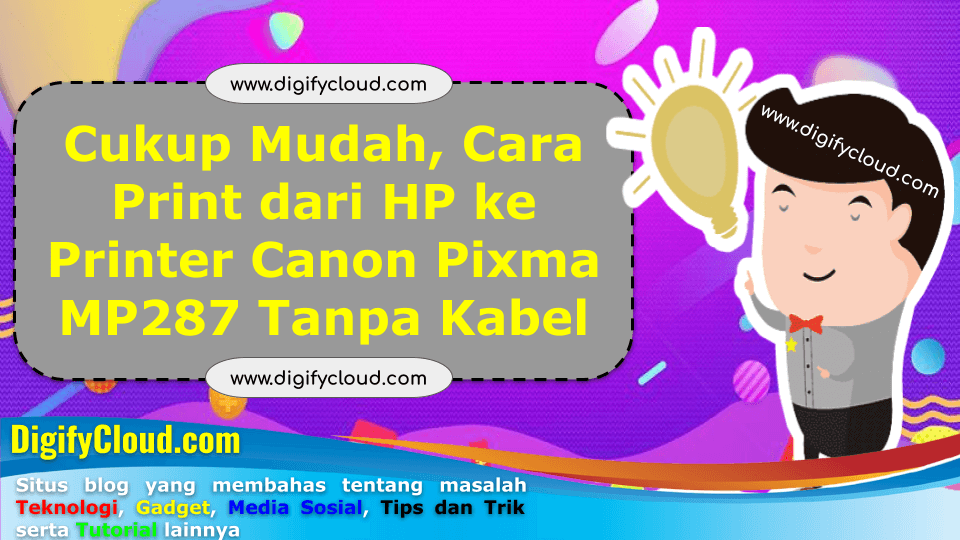Cukup Mudah, Cara Print dari HP ke Printer Canon Pixma MP287 Tanpa Kabel