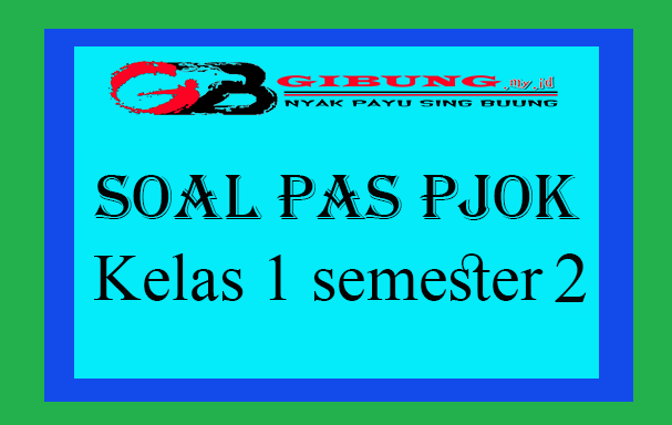 Soal PAS/UAS Dan Kunci Jawaban PJOK Kelas 1 Semester 2