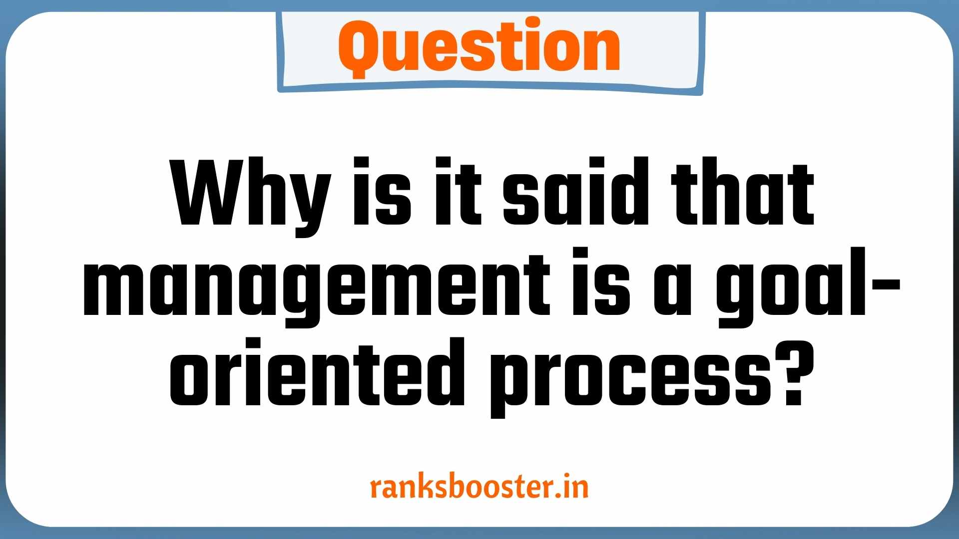 Why is it said that management is a goal-oriented process?