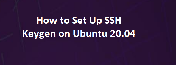  How to Set Up SSH Keygen on Ubuntu 20.04