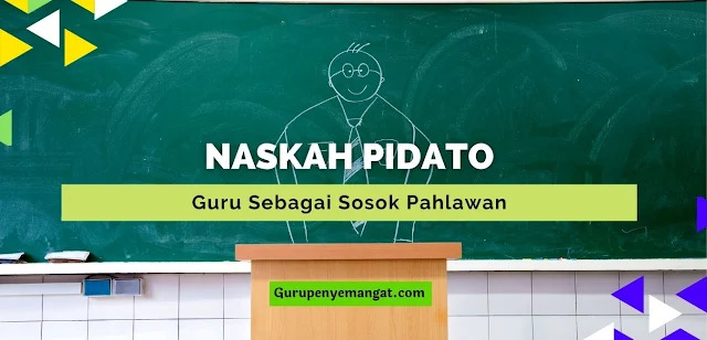 Naskah Pidato Guru Sebagai Sosok Pahlawan Singkat, Padat, dan Jelas