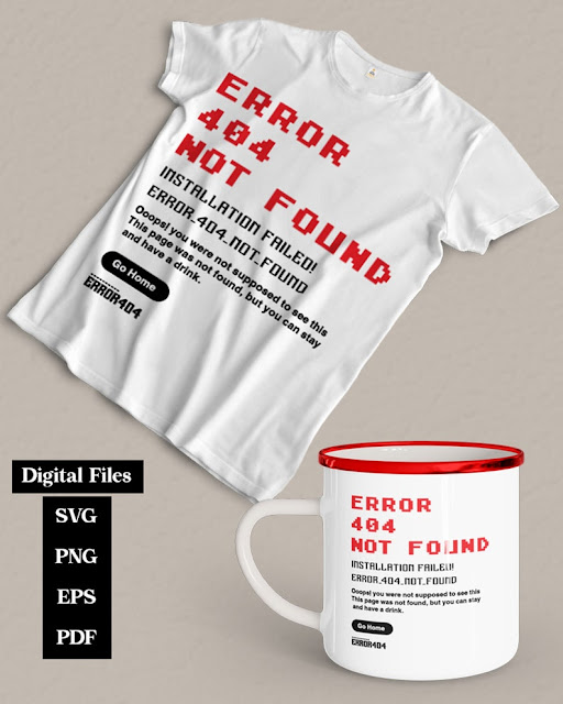 Error 404 Not Found T-shirt Tee Svg, Funny quote, Sarcasm design, Gift Shirt for Him Her, Go Home Design for Cricut