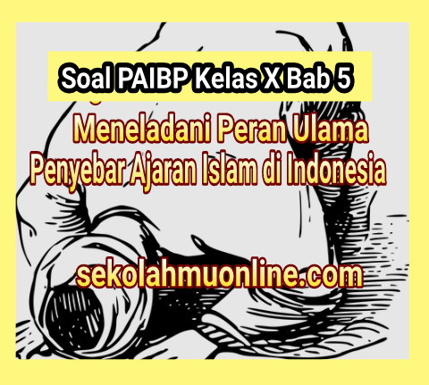 Soal PAIBP Kelas X Bab 5 Meneladani Peran Ulama Penyebar Ajaran Islam di Indonesia + Kunci Jawabannya ~ sekolahmuonline.com