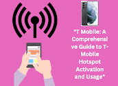 "T Mobile: A Comprehensive Guide to T-Mobile Hotspot Activation and Usage"