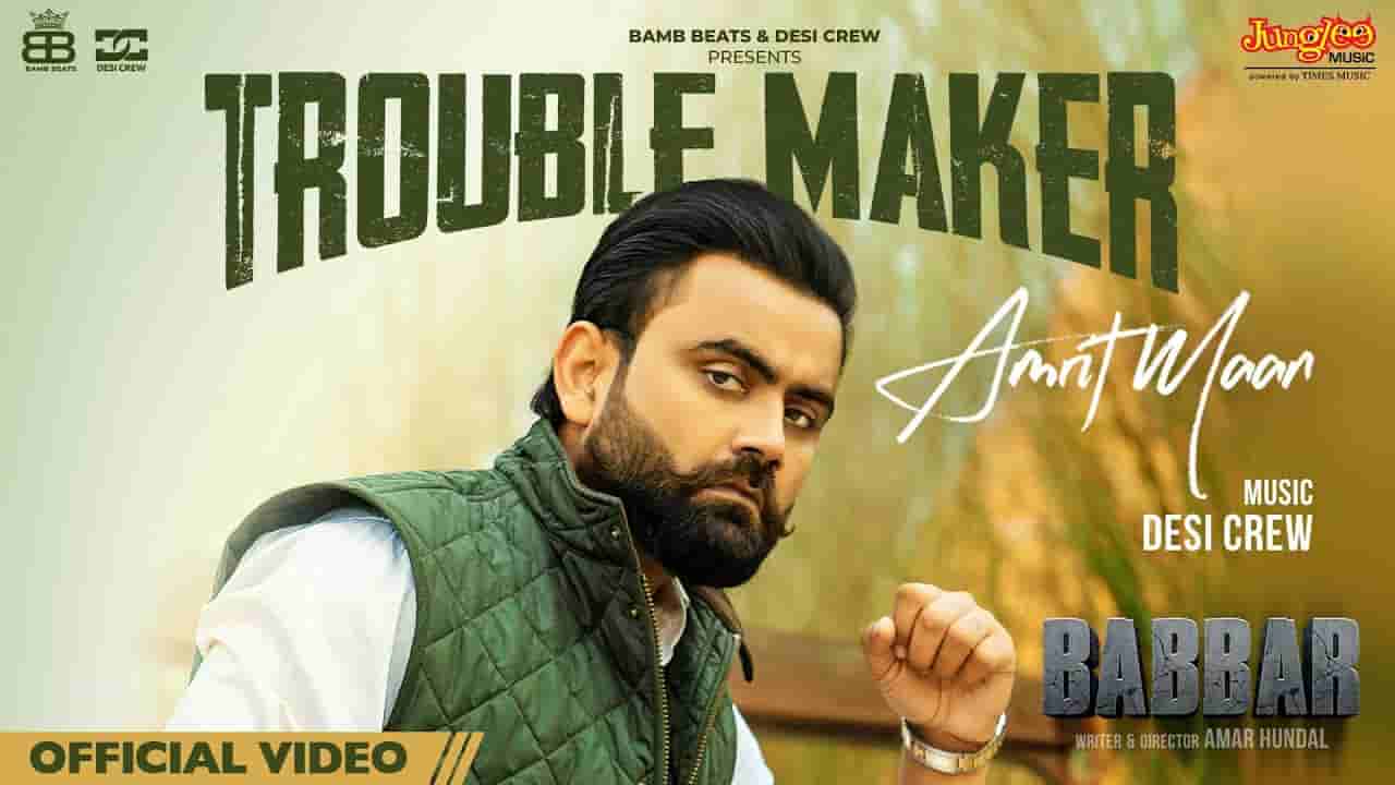 ट्रबल मेंकर Trouble maker lyrics in Hindi Amrit Maan Babbar Punjabi Song