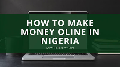 How to make money online in Nigeria - Top 14 online businesses