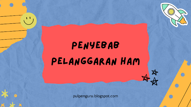 Penyebab Pelanggaran HAM