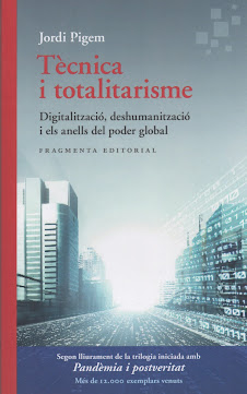 Jordi Pigem (Tècnica i totalitarisme) Digitalizació, deshumanizació i els anells del poder global