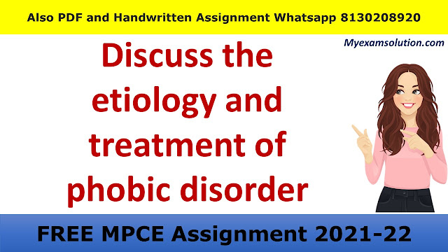 Discuss the etiology and treatment of phobic disorder