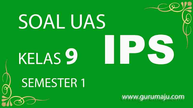 Soal UAS / PAS IPS Kelas 9 Semester 1 dan Kunci Jawaban