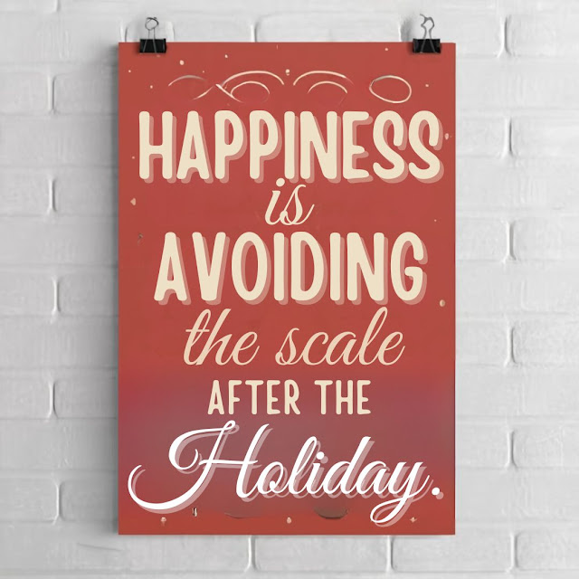 Happiness is avoiding the scale after the holidays.