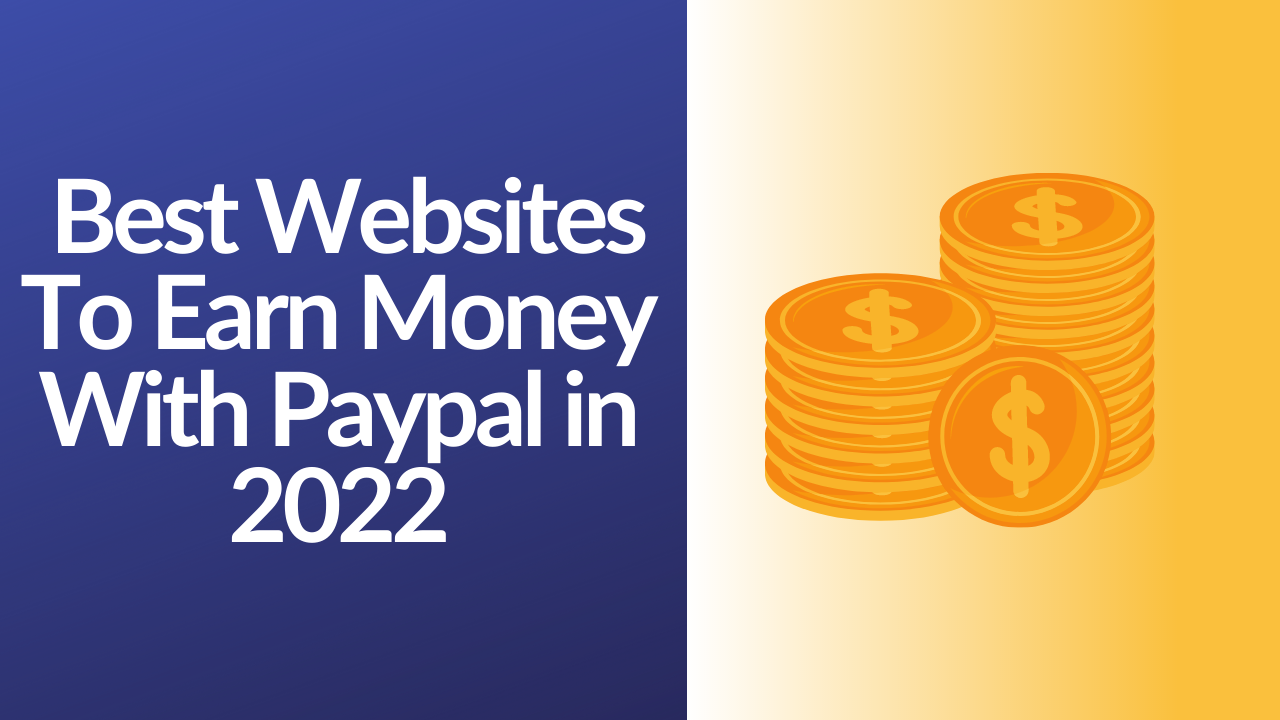 Best Websites To Earn Money With Paypal in 2022