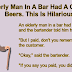 An Elderly Man In A Bar Had A Couple Of Beers