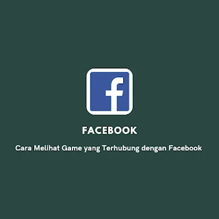 Cara Melihat Game yang Terhubung dengan Facebook