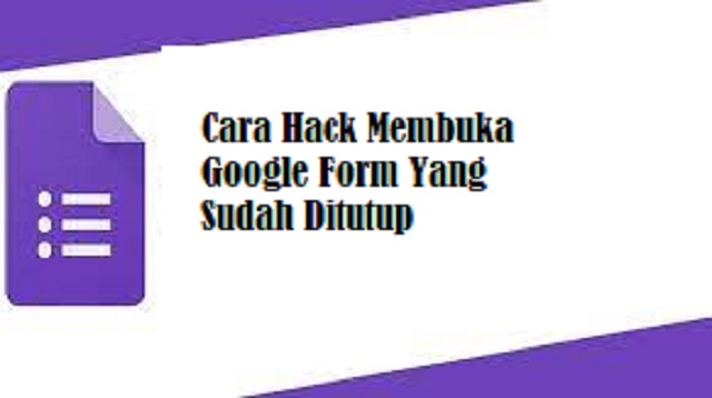 Cara Hack Membuka Google Form Yang Sudah Ditutup