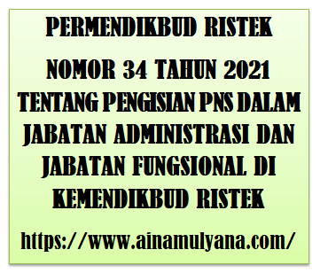 PermendikbudRistek Nomor 34 Tahun 2021 Tentang PNS dalam Jabatan Administrasi Dan Jabatan Fungsional di Kemendikbud Ristek