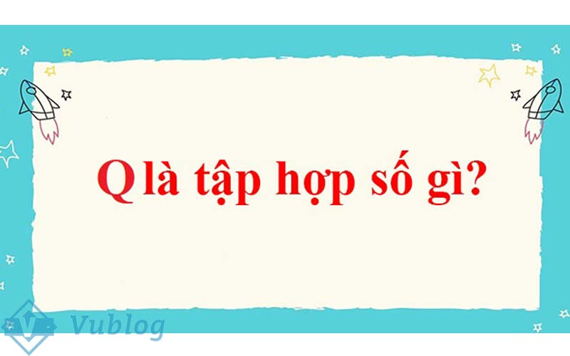 Q là tập hợp số gì?