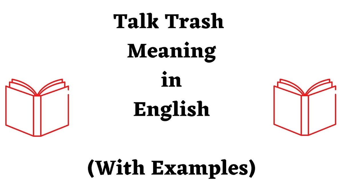 Talk Trash Meaning in English - Use of Talk Trash in A Sentence