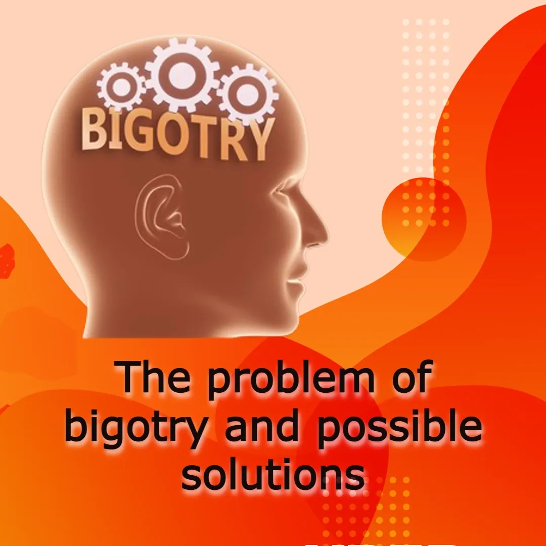 The problem of bigotry and possible solutions