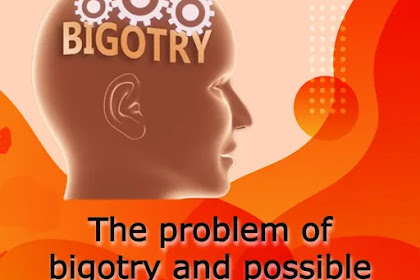 The problem of bigotry and possible solutions