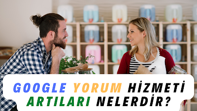 Google Yorum Hizmeti Artıları Nelerdir?