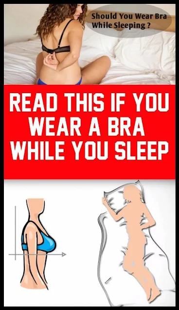 Read This If You Wear A Bra While You Sleep!