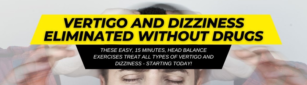 Vertigo and Dizziness Eliminated Without Drugs