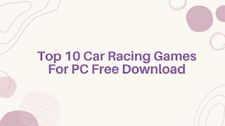 Top 10 Car Racing Games For PC Free Download