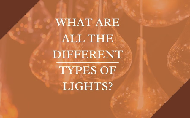 What Are All the Different Types of Lights?