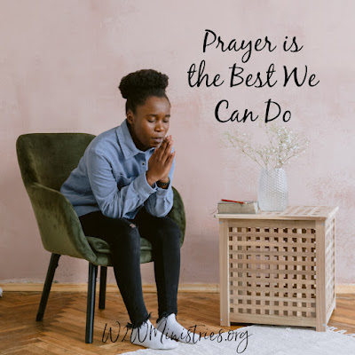 Prayer is the Best We Can Do #pray #prayer #prayingwoman