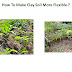  How to make clay soil more flexible