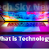 What is Technology? How does technology help us in problems? Inventions of technology