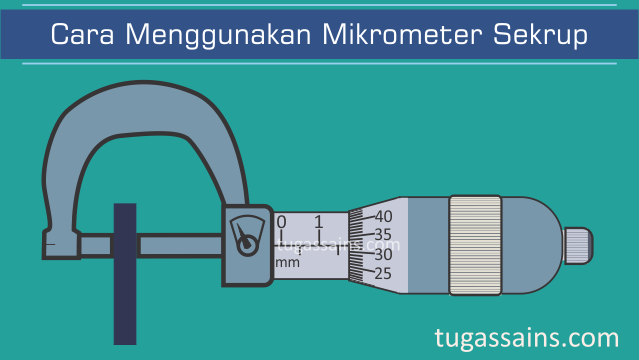 Cara Menggunakan Mikrometer Sekrup