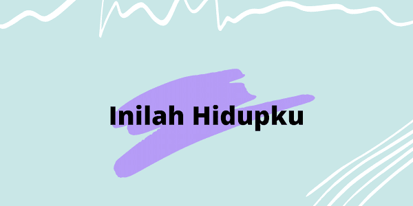 Sajak "Inilah Hidupku" Kutipan dari Tere Liye