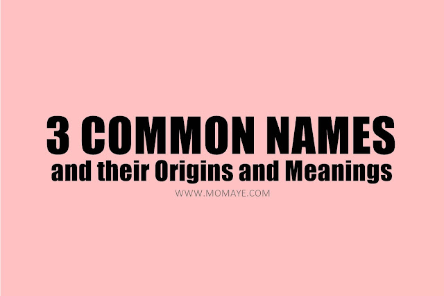 3 Common Names and Their Origins and Meanings