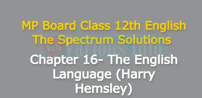 MP Board Class 12th English The Spectrum Solutions Chapter 16 The English Language (Harry Hemsley)