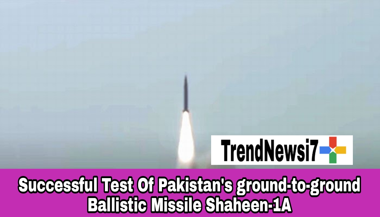 Successful Test Of Pakistan's ground-to-ground Ballistic Missile Shaheen-1A