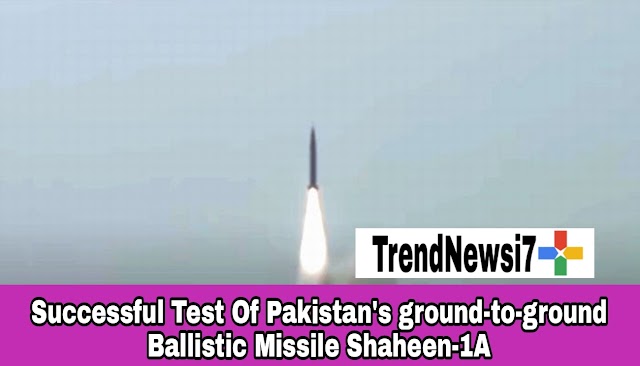 Successful Test Of Pakistan's ground-to-ground Ballistic Missile Shaheen-1A