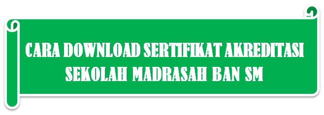 Cara Download Sertifikat Akreditasi Sekolah Madrasah tahun 2021 BAN S-M