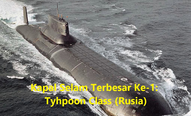 Kapal Selam Terbesar Ke-1: Tyhpoon Class (Rusia)