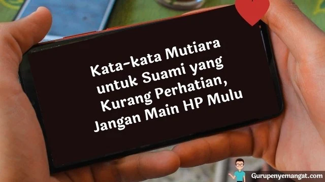 Kata-kata Mutiara untuk Suami yang Kurang Perhatian, Jangan Main HP Mulu