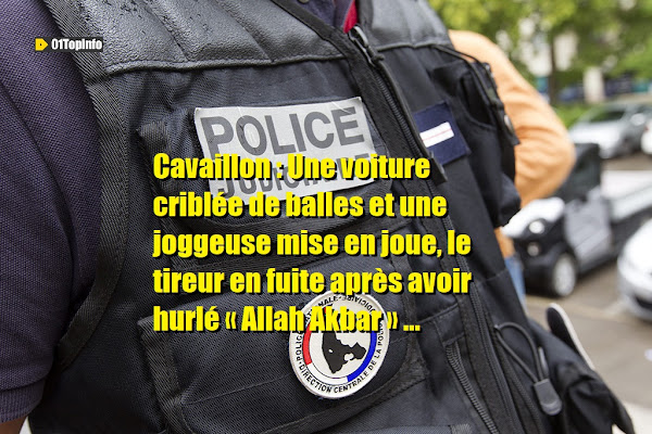 Cavaillon : Une voiture criblée de balles et une joggeuse mise en joue, le tireur en fuite après avoir hurlé « Allah Akbar »