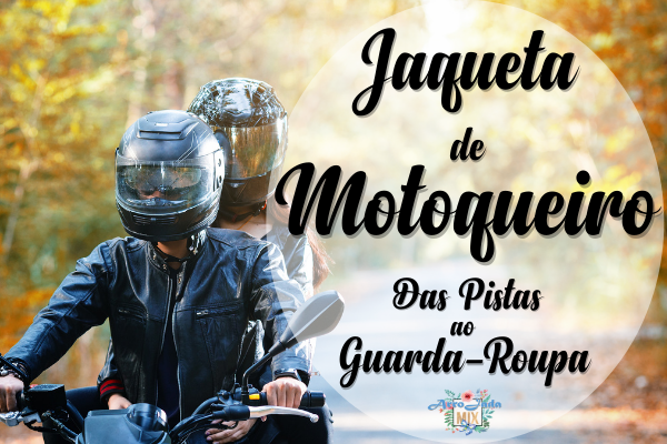 Jaquetas de Couro Motoqueiro - Das Pistas Aos Guarda-Roupas