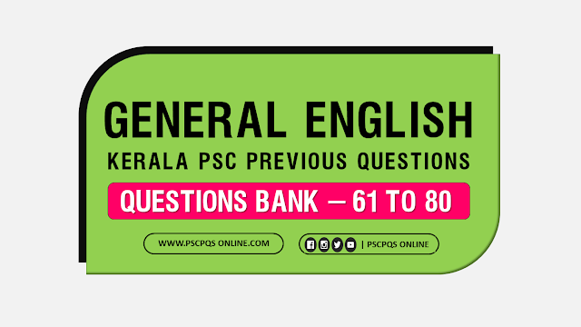 Topic - General English - Vocabulary & English Grammar - Kerala PSC Previous Questions Bank, Kerala PSC English Grammar MCQ Previous Questions, Kerala PSC General English Practice Questions, Kerala PSC General English Model Questions for Practice, Kerala PSC General English Repeated Questions.