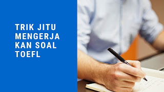 TRIK JITU MENGERJAKAN SOAL TOEFL 2 DAN PEMBAHASANNYA