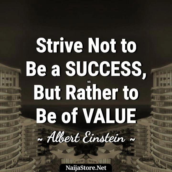Albert Einstein's Quote: Strive not to be a success, but rather to be of value - Wise Words