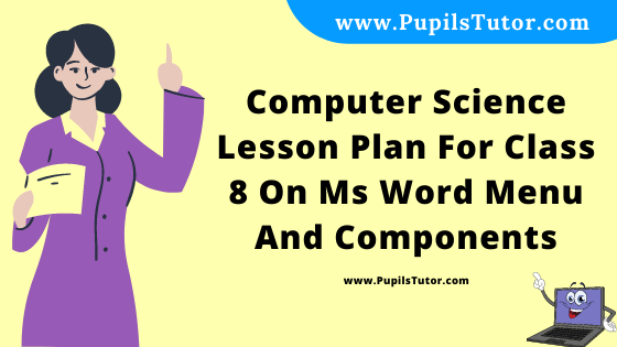 Free Download PDF Of Computer Science Lesson Plan For Class 8 On Ms Word Menu And Components Topic For B.Ed 1st 2nd Year/Sem, DELED, BTC, M.Ed On Mega And Macro Teaching Skill In English. - www.pupilstutor.com