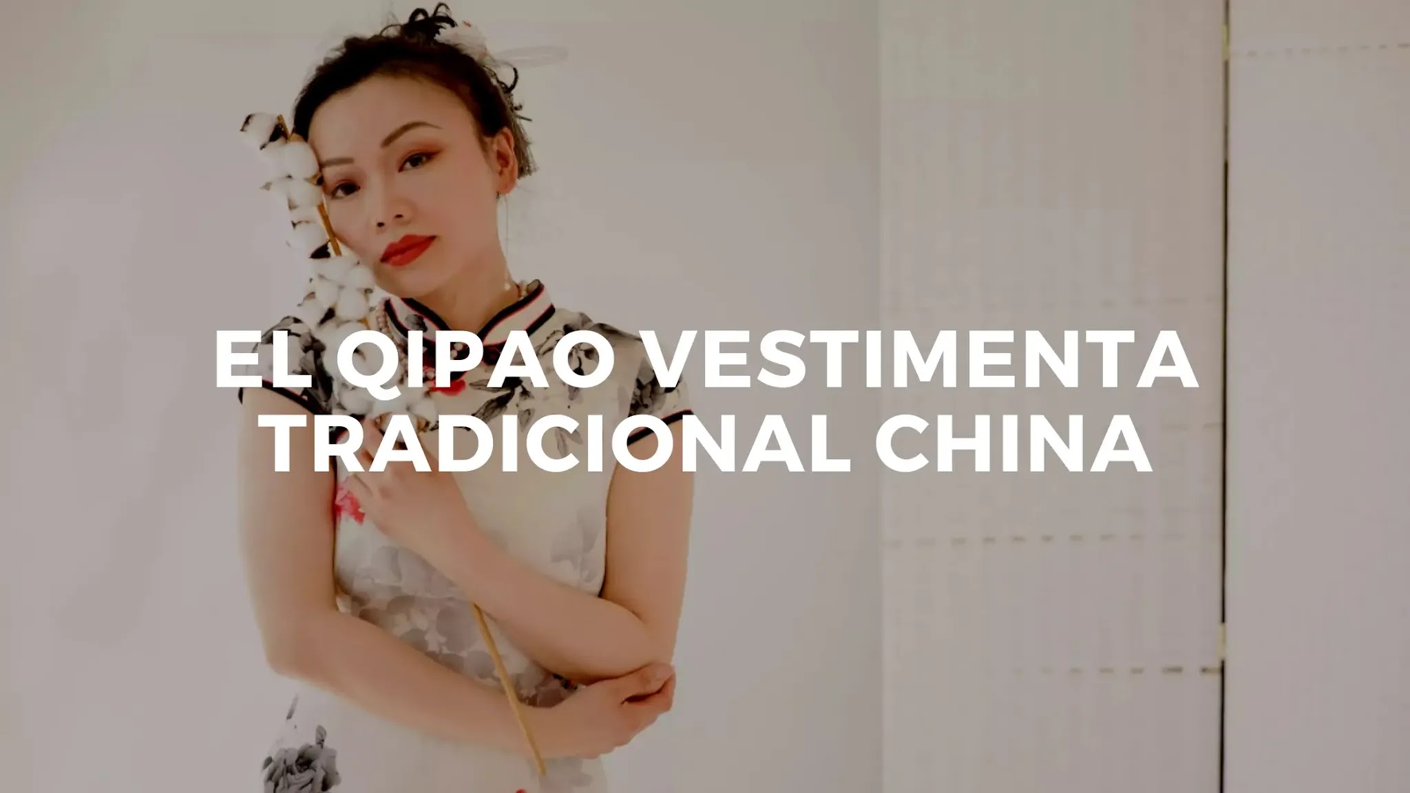 El Qipao (旗袍 Qípáo): una prenda cómoda y elegante tradicional de China.