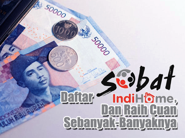 Daftar Sobat IndiHome, Dan Raih Cuan Sebanyak-Banyaknya